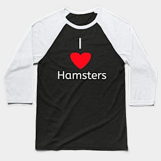 I love hamsters Baseball T-Shirt